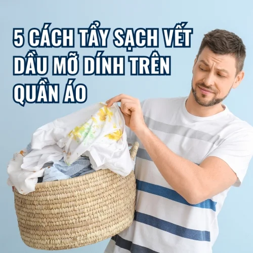 5 Cách Tẩy Sạch Vết Dầu Mỡ Dính Trên Quần Áo