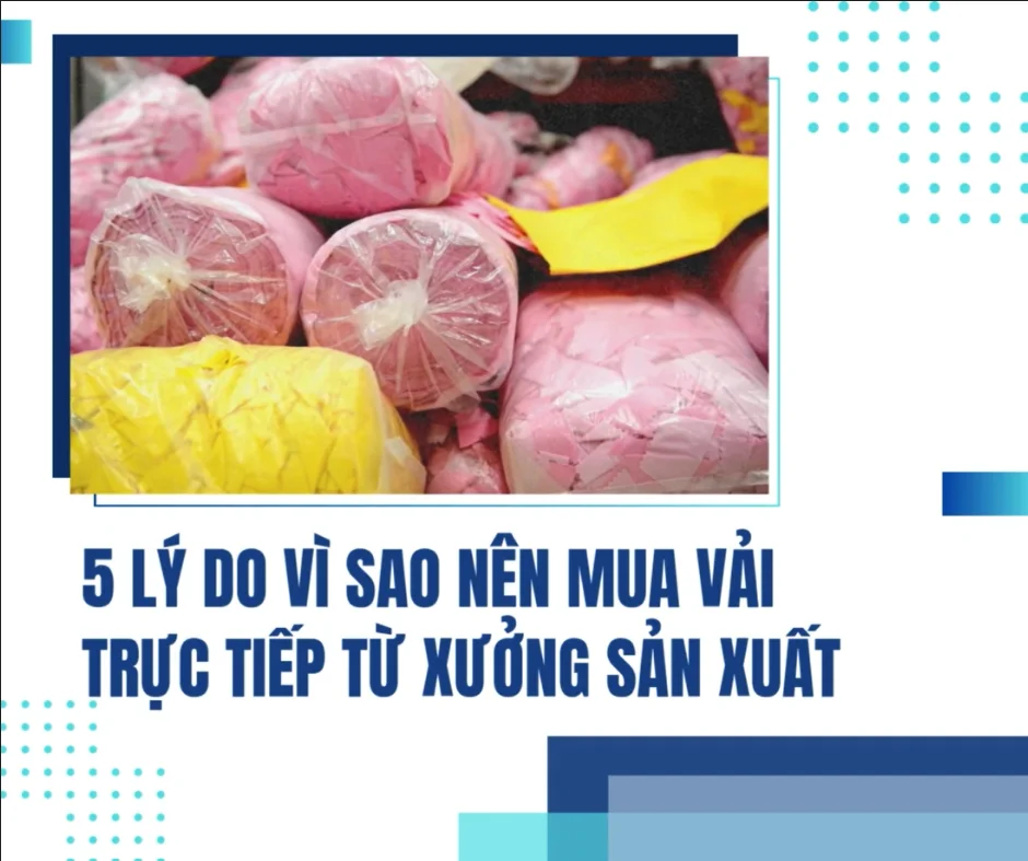5 LÝ DO VÌ SAO NÊN MUA VẢI TRỰC TIẾP TỪ XƯỞNG