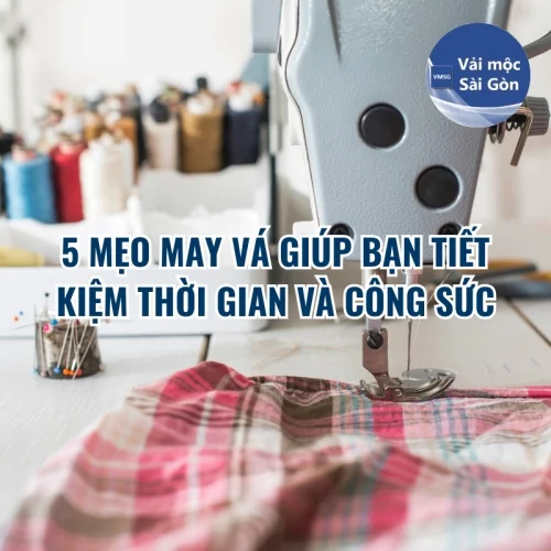 5 Mẹo May Vá Giúp Bạn Tiết Kiệm Thời Gian và Công Sức