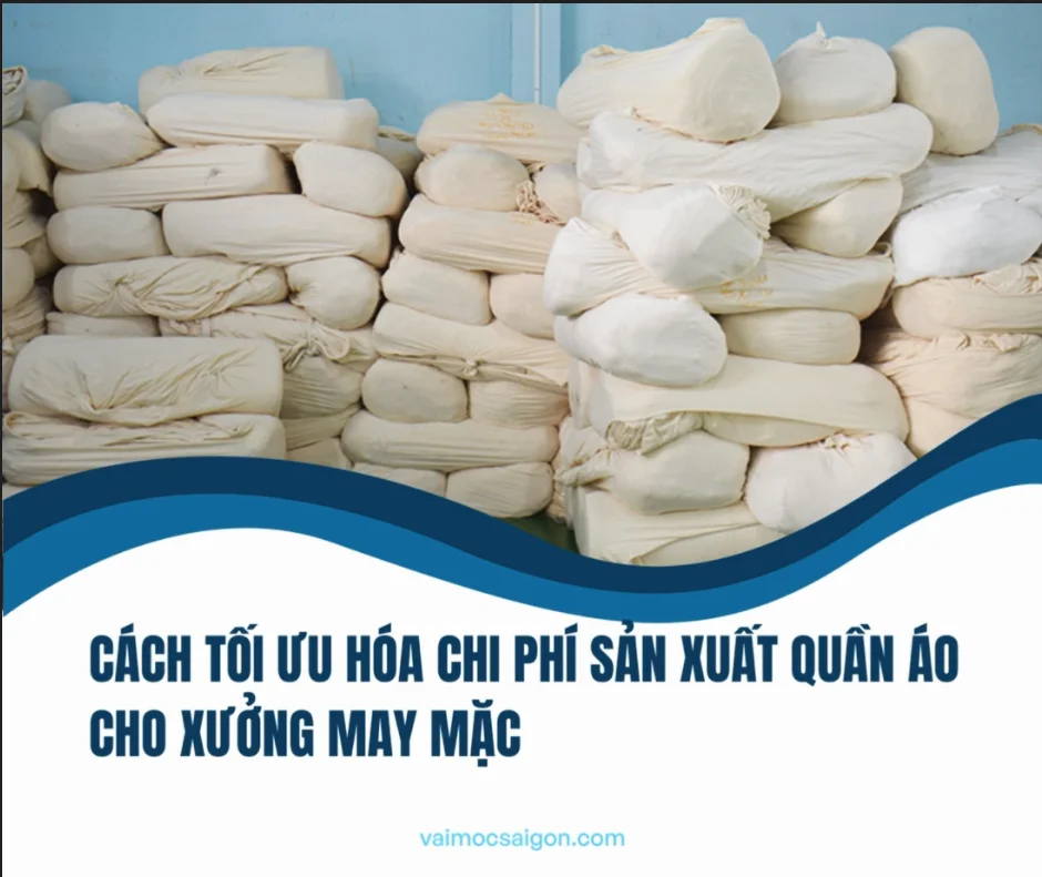 CÁCH TỐI ƯU HÓA CHI PHÍ SẢN XUẤT QUÀN ÁO CHO XƯỞNG MAY MẶC
