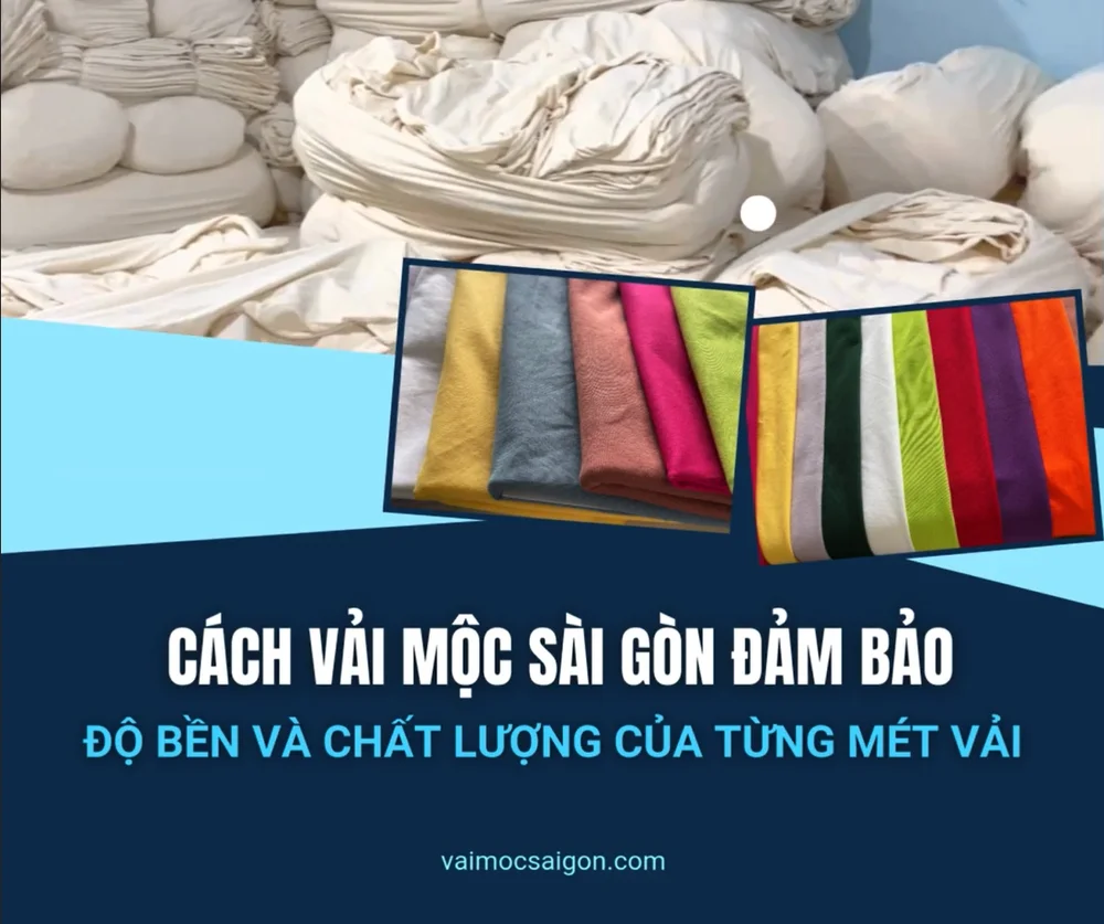 CÁCH VẢI MỘC SÀI GÒN ĐẢM BẢO ĐỘ BỀN VÀ CHẤT LƯỢNG TRÊN TỪNG MÉT VẢI