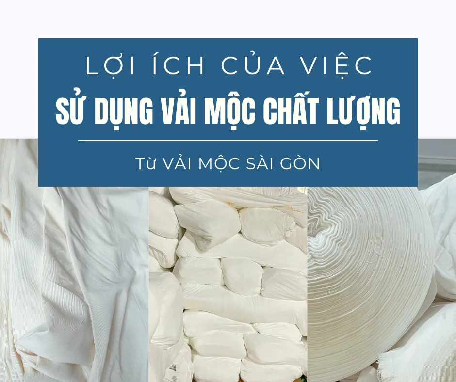 LỢI ÍCH CỦA VIỆC SỬ DỤNG VẢI MỘC CHẤT LƯỢNG