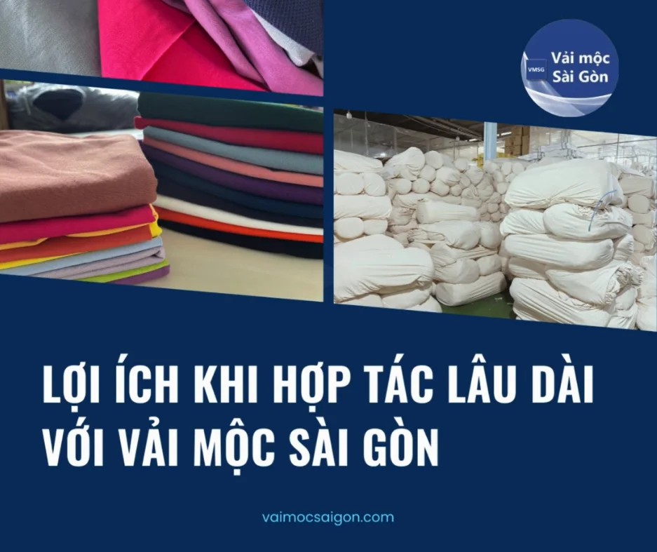 LỢI ÍCH KHI HỢP TÁC LÂU DÀI VỚI VẢI MỘC SÀI GÒN