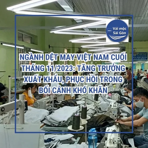 Ngành dệt may Việt Nam cuối tháng 112023 Tăng trưởng xuất khẩu, phục hồi trong bối cảnh khó khăn