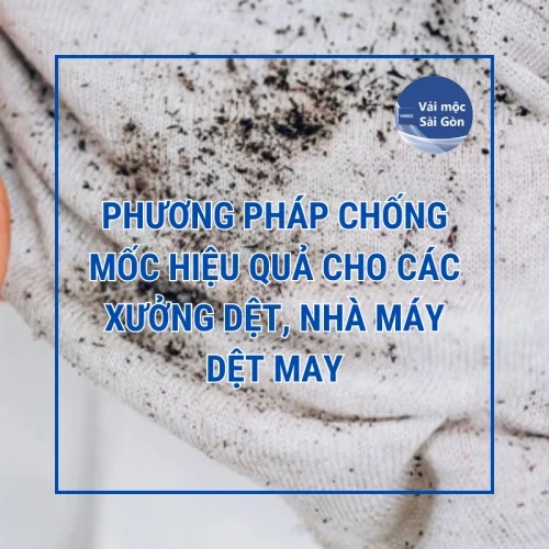 Phương pháp chống mốc hiệu quả cho các xưởng dệt, nhà máy dệt may