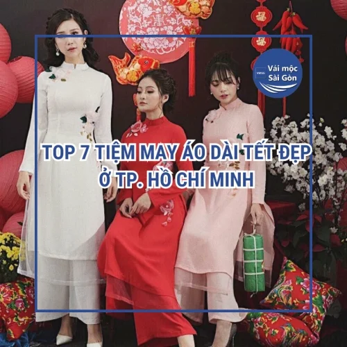Top 7 tiệm may áo dài Tết đẹp ở TP. Hồ Chí Minh