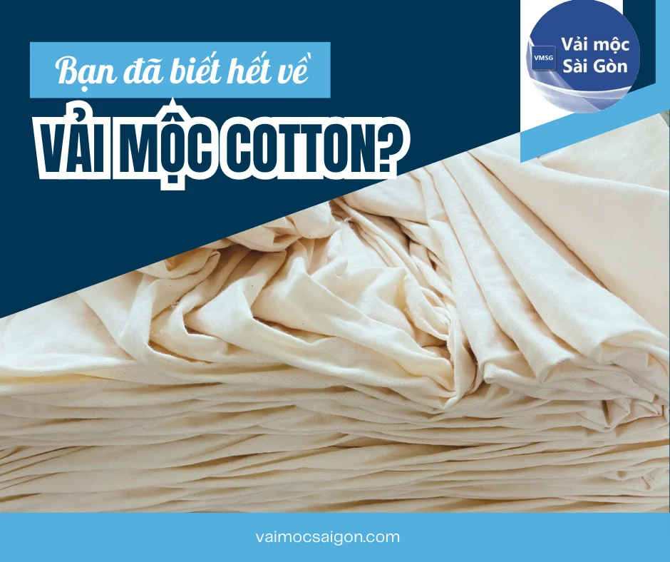 VẢI MỘC COTTON CHẤT LƯỢNG CAO, GIÁ CẠNH TRANH - CHỈ CÓ TẠI VẢI MỘC SÀI GÒN!