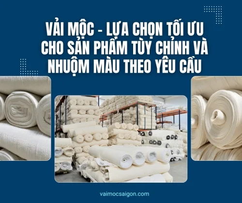 Vải Mộc - Lựa Chọn Tối Ưu Cho Sản Phẩm Tùy Chỉnh Và Nhuộm Màu Theo Yêu Cầu