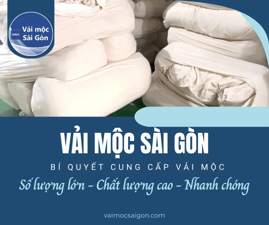 VẢI MỘC SÀI GÒN - Bí quyết cung cấp vải mộc: SỐ LƯỢNG LỚN - CHẤT LƯỢNG CAO - NHANH CHÓNG
