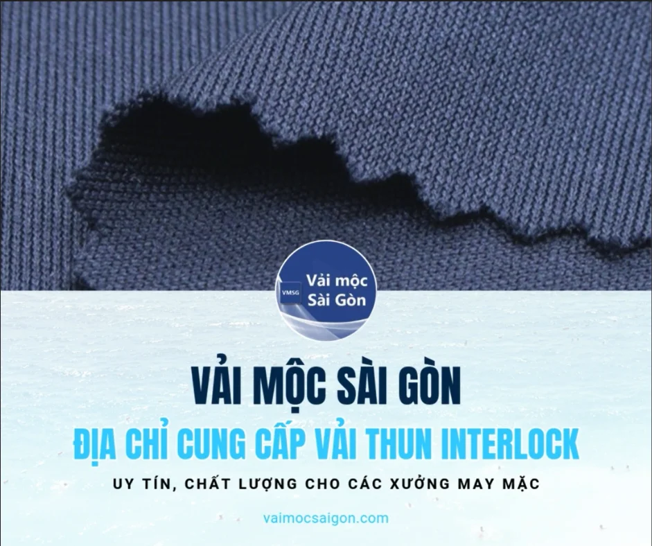VẢI MỘC SÀI GÒN - ĐỊA CHỈ CUNG CẤP VẢI THUN INTERLOCK CHẤT LƯỢNG HÀNG ĐẦU