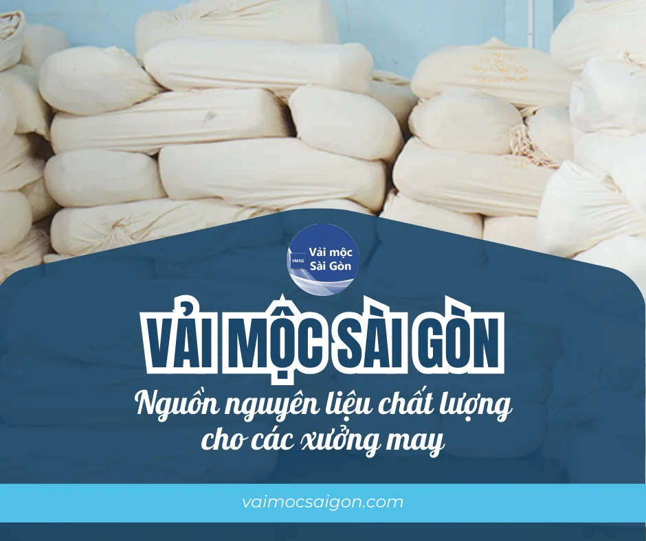 VẢI MỘC SÀI GÒN - Nguồn nguyên liệu chất lượng cho các xưởng may