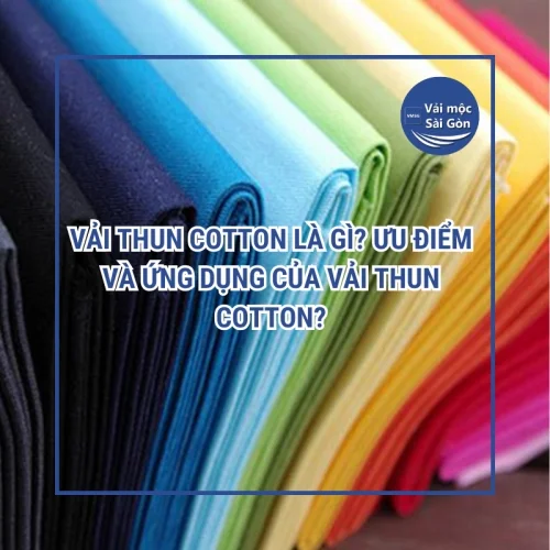 Vải thun cotton là gì? Ưu điểm và ứng dụng của vải thun cotton?