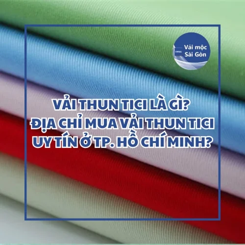 Vải thun Tici là gì? Địa chỉ mua Vải thun Tici uy tín ở TP. Hồ Chí Minh?