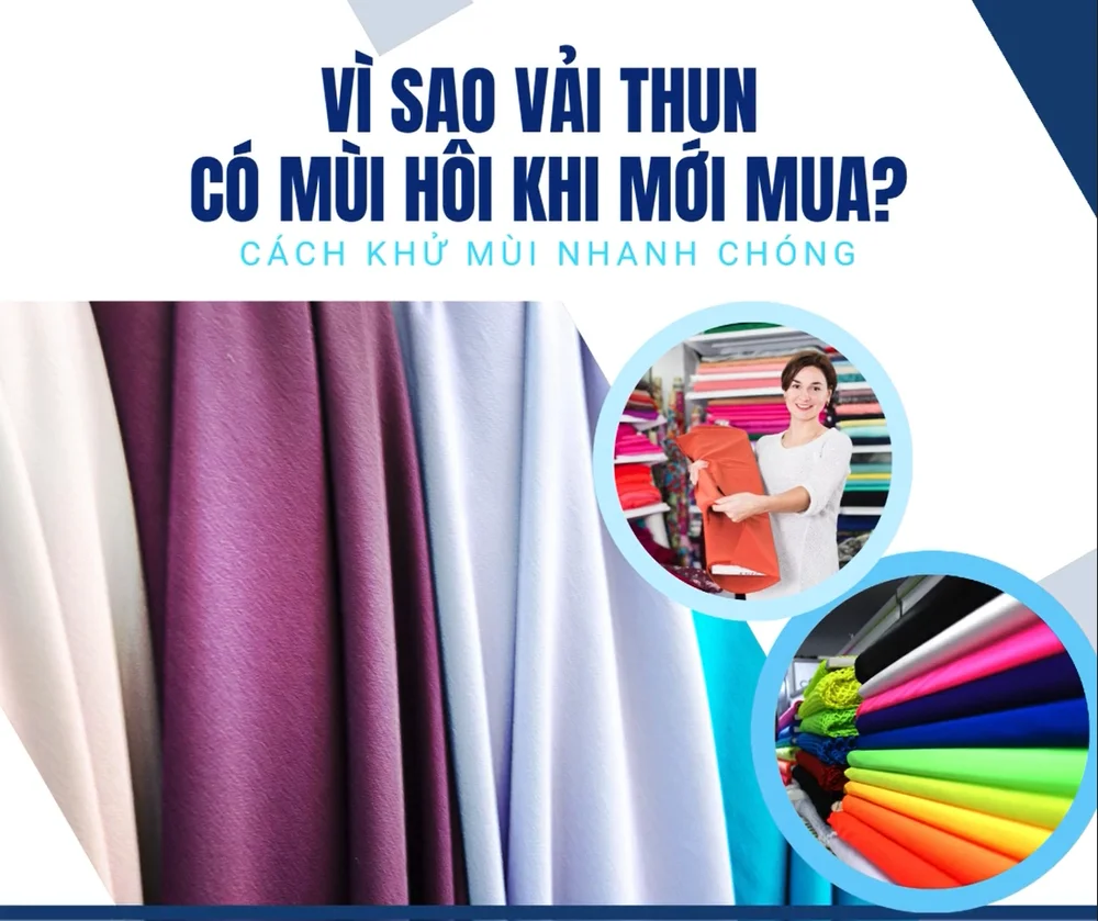 Vì Sao Vải Thun Có Mùi Hôi Khi Mới Mua? Cách Khử Mùi Nhanh Chóng
